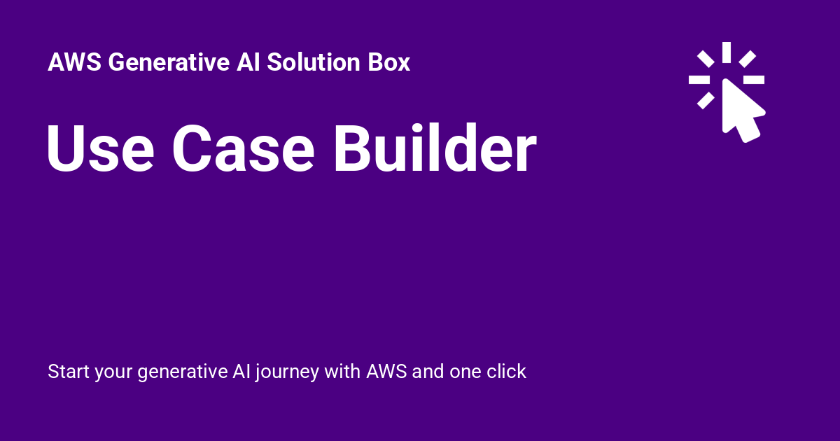 Use Case Builder - AWS Generative AI Solution Box